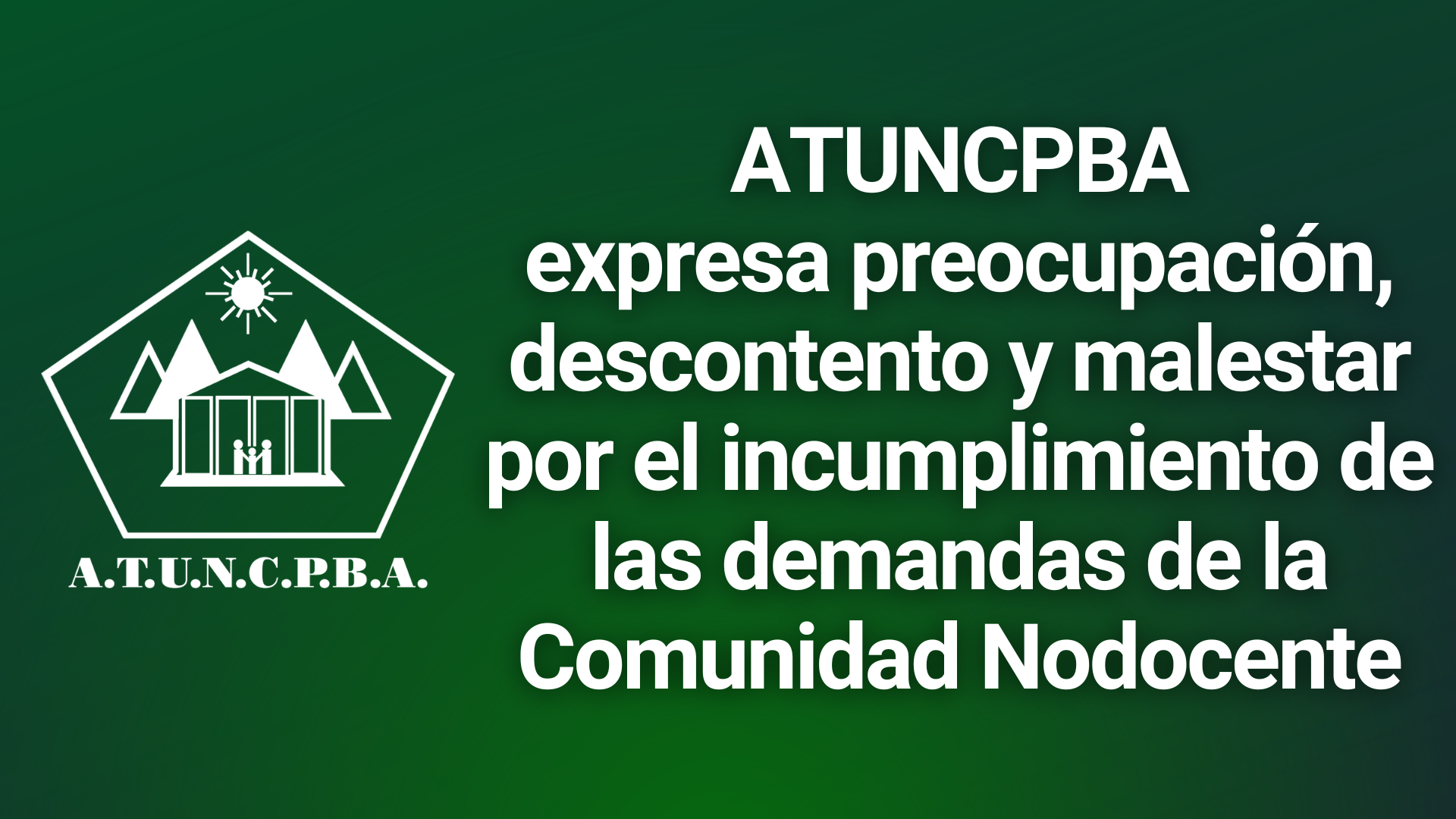 ATUNCPBA expresa preocupación, descontento y malestar por el incumplimiento de las demandas de la Comunidad Nodocente